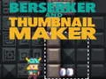 لعبة Berserker and Thumbnail Maker على الانترنت