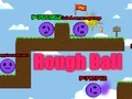 لعبة Rough Ball على الانترنت