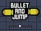 لعبة Bullet And Jump على الانترنت