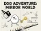 لعبة Egg Adventure: Mirror World على الانترنت